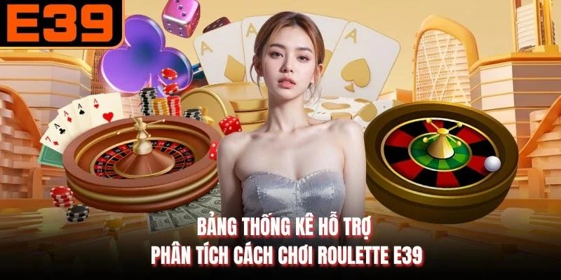 Bảng thống kê hỗ trợ phân tích cách chơi roulette E39