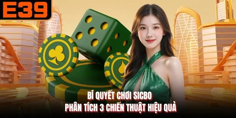 Bí Quyết Chơi Sicbo - Phân Tích 3 Chiến Thuật Hiệu Quả
